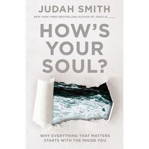 How's Your Soul?: Why Everything That Matters Starts with the Inside You -- Juda
